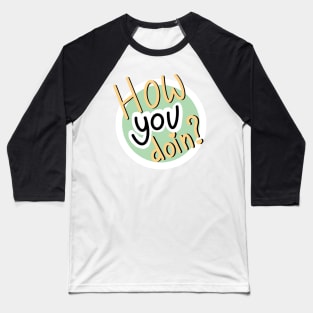 How YOU doin? Baseball T-Shirt